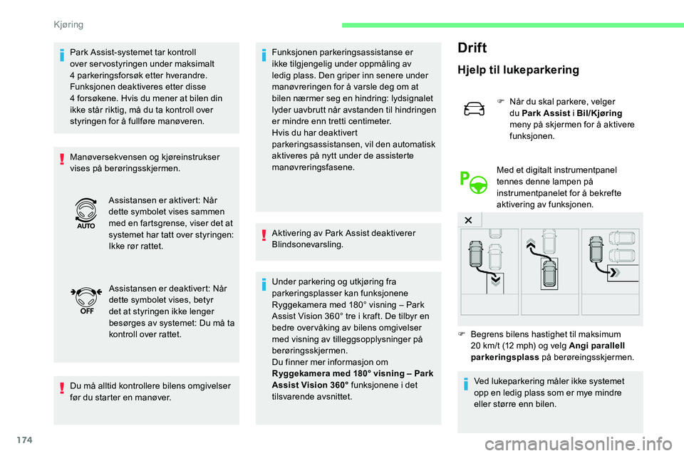 CITROEN C5 AIRCROSS 2020  InstruksjonsbØker (in Norwegian) 174
Park Assist-systemet tar kontroll 
over servostyringen under maksimalt 
4
 
parkeringsforsøk etter hverandre. 
Funksjonen deaktiveres etter disse 
4
  forsøkene. Hvis du mener at bilen din 
ikke