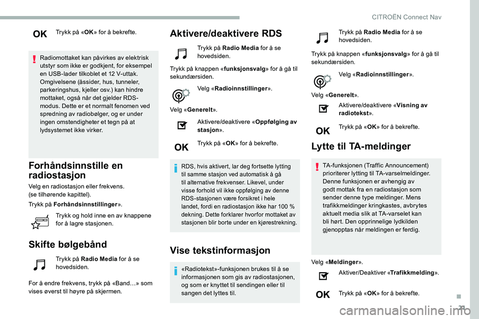 CITROEN C5 AIRCROSS 2020 InstruksjonsbØker (in Norwegian) 21
Trykk på «OK» for å bekrefte.
Radiomottaket kan påvirkes av elektrisk
utstyr som ikke er godkjent, for eksempel
en USB-lader tilkoblet et 12
V-uttak.
Omgivelsene (åssider, hus, tunneler, CITROEN C5 AIRCROSS 2020 InstruksjonsbØker (in Norwegian) 21
Trykk på «OK» for å bekrefte.
Radiomottaket kan påvirkes av elektrisk
utstyr som ikke er godkjent, for eksempel
en USB-lader tilkoblet et 12
V-uttak.
Omgivelsene (åssider, hus, tunneler,