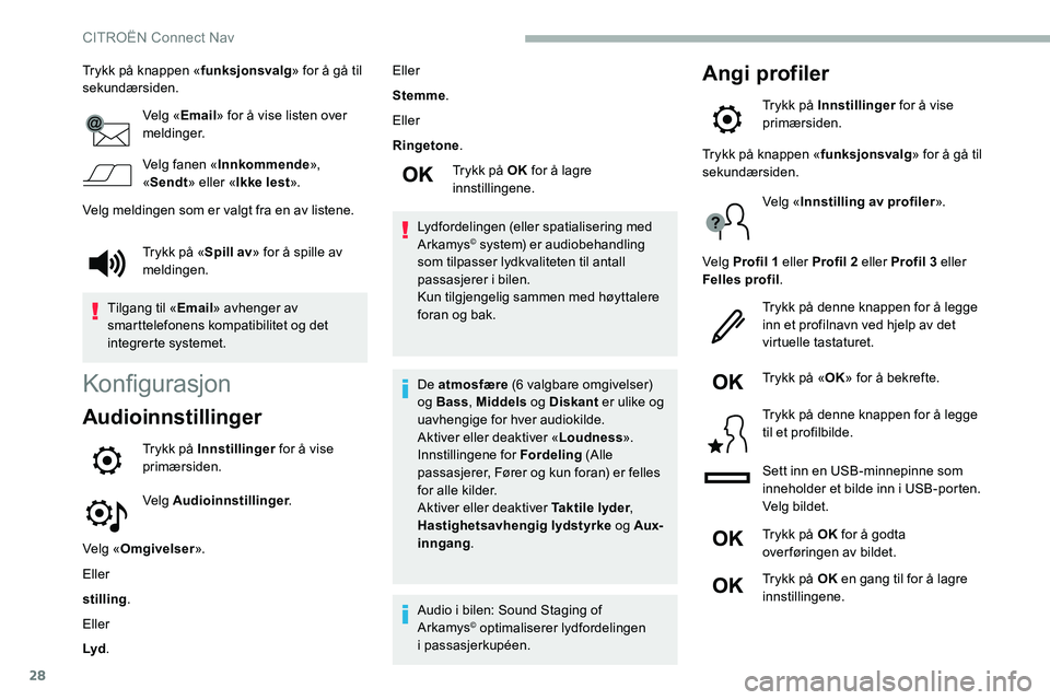 CITROEN C5 AIRCROSS 2020 InstruksjonsbØker (in Norwegian) 28
Trykk på knappen «funksjonsvalg» for å gå til
sekundærsiden.
Velg «Email» for å vise listen over
meldinger.
Velg fanen « Innkommende »,
« Sendt » eller « Ikke lest ».
Velg melding CITROEN C5 AIRCROSS 2020 InstruksjonsbØker (in Norwegian) 28
Trykk på knappen «funksjonsvalg» for å gå til
sekundærsiden.
Velg «Email» for å vise listen over
meldinger.
Velg fanen « Innkommende »,
« Sendt » eller « Ikke lest ».
Velg melding