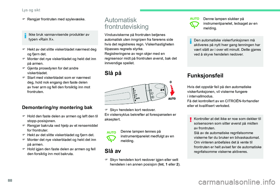 CITROEN C5 AIRCROSS 2020  InstruksjonsbØker (in Norwegian) 88
Slå av
F Skyv hendelen kort nedover igjen eller sett hendelen i  en annen posisjon ( Int, 1
  eller 2). Denne lampen slukker på 
instrumentpanelet, ledsaget av en 
melding.
Den automatiske visker