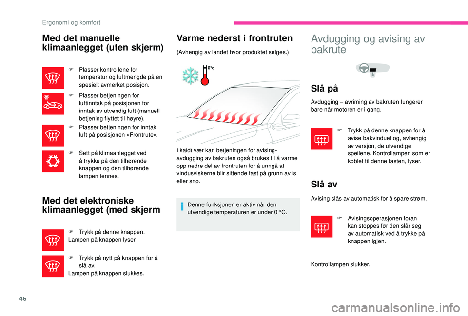 CITROEN C-ELYSÉE 2018 InstruksjonsbØker (in Norwegian) 46
Med det manuelle
klimaanlegget (uten skjerm)
F Plasser kontrollene for temperatur og luftmengde på en
spesielt avmerket posisjon.
F
P
lasser betjeningen for
luftinntak på posisjonen for
in CITROEN C-ELYSÉE 2018 InstruksjonsbØker (in Norwegian) 46
Med det manuelle
klimaanlegget (uten skjerm)
F Plasser kontrollene for temperatur og luftmengde på en
spesielt avmerket posisjon.
F
P
lasser betjeningen for
luftinntak på posisjonen for
in