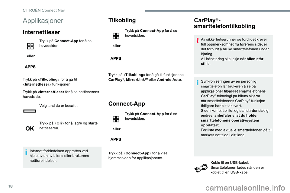CITROEN C-ELYSÉE 2017 InstruksjonsbØker (in Norwegian) 18
Applikasjoner
Internettleser
eller Trykk på Connect-App
for å se
hovedsiden.
Trykk på « Tilkobling » for å gå til
« Internettleser » funksjonen.
Trykk på « Internettleser for å se CITROEN C-ELYSÉE 2017 InstruksjonsbØker (in Norwegian) 18
Applikasjoner
Internettleser
eller Trykk på Connect-App
for å se
hovedsiden.
Trykk på « Tilkobling » for å gå til
« Internettleser » funksjonen.
Trykk på « Internettleser for å se