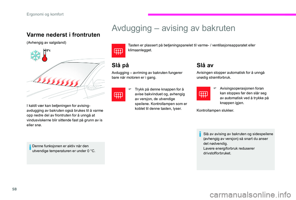 CITROEN C-ELYSÉE 2017 InstruksjonsbØker (in Norwegian) 58
Avdugging – avising av bakruten
Tasten er plassert på betjeningspanelet til varme- / ventilasjonsapparatet eller
klimaanlegget.
Slå på
Avdugging – avriming av bakruten fungerer
bare når m CITROEN C-ELYSÉE 2017 InstruksjonsbØker (in Norwegian) 58
Avdugging – avising av bakruten
Tasten er plassert på betjeningspanelet til varme- / ventilasjonsapparatet eller
klimaanlegget.
Slå på
Avdugging – avriming av bakruten fungerer
bare når m