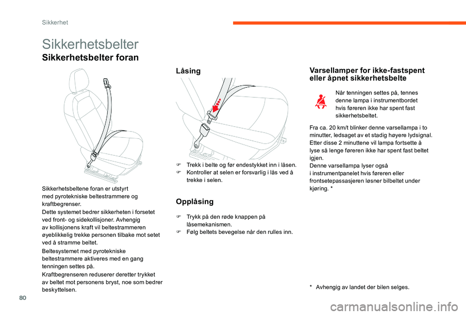 CITROEN C-ELYSÉE 2017 InstruksjonsbØker (in Norwegian) 80
Sikkerhetsbelter
Sikkerhetsbelter foran
LåsingVarsellamper for ikkef astspent
eller åpnet sikkerhetsbelte
Når tenningen settes på, tennes
denne lampa i instrumentbordet
hvis føreren ikke CITROEN C-ELYSÉE 2017 InstruksjonsbØker (in Norwegian) 80
Sikkerhetsbelter
Sikkerhetsbelter foran
LåsingVarsellamper for ikkef astspent
eller åpnet sikkerhetsbelte
Når tenningen settes på, tennes
denne lampa i instrumentbordet
hvis føreren ikke