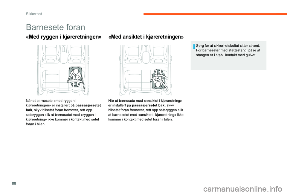 CITROEN C-ELYSÉE 2017 InstruksjonsbØker (in Norwegian) 88
Barnesete foran
«Med ryggen i kjøreretningen»
Når et barnesete «med ryggen i
kjøreretningen» er installert på passasjersetet
bak, skyv bilsetet foran fremover, rett opp
seteryggen slik a CITROEN C-ELYSÉE 2017 InstruksjonsbØker (in Norwegian) 88
Barnesete foran
«Med ryggen i kjøreretningen»
Når et barnesete «med ryggen i
kjøreretningen» er installert på passasjersetet
bak, skyv bilsetet foran fremover, rett opp
seteryggen slik a