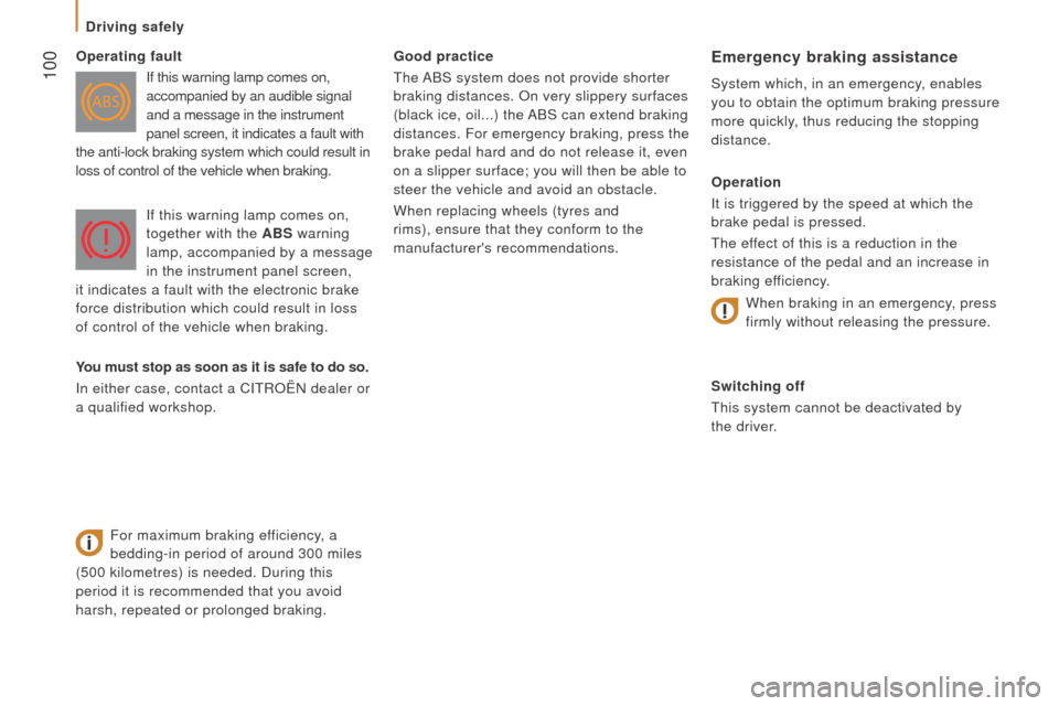 Citroen JUMPER 2016 2.G Owners Manual  100
jumper_en_Chap05_Securite_ed01-2015
Good practice
The ABS system does not provide shorter 
braking distances. o n very slippery surfaces 
(black ice, oil...) the ABS can extend braking 
distances