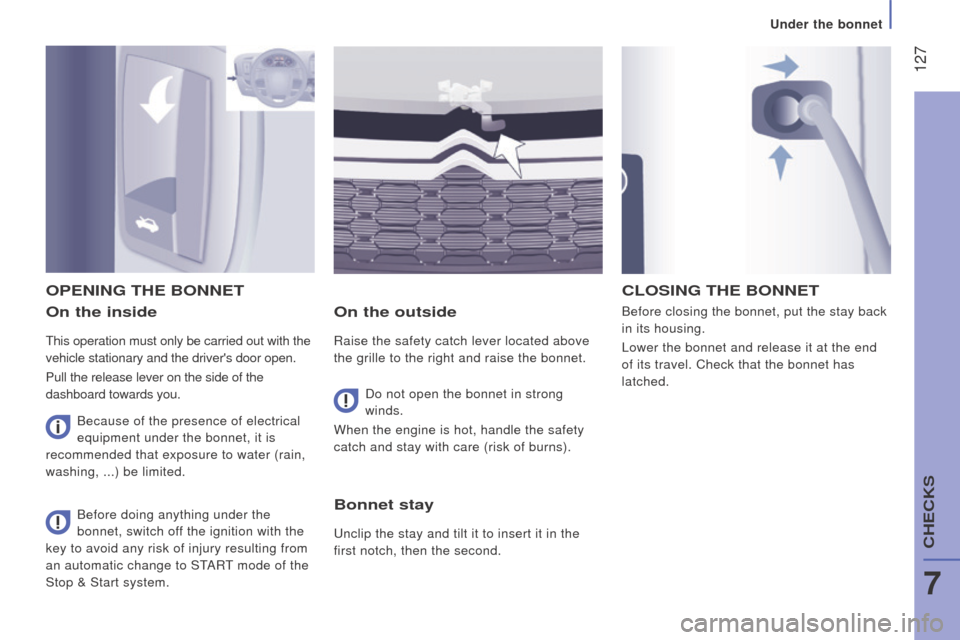 Citroen JUMPER 2016 2.G Owners Guide  127
jumper_en_Chap07_Verifications_ed01-2015
On the inside
This operation must only be carried out with the 
vehicle stationary and the drivers door open.
Pull the release lever on the side of the 
