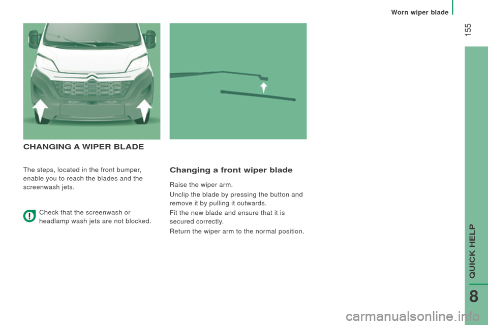 Citroen JUMPER 2016 2.G Owners Manual 155
jumper_en_Chap08_Aide-rapide_ed01-2015
cHAnGInG A WIPE r BLA d E
The steps, located in the front bumper,
enable you to reach the blades and the
screenwash jets.changing a front wiper blade
rai Citroen JUMPER 2016 2.G Owners Manual 155
jumper_en_Chap08_Aide-rapide_ed01-2015
cHAnGInG A WIPE r BLA d E
The steps, located in the front bumper,
enable you to reach the blades and the
screenwash jets.changing a front wiper blade
rai
