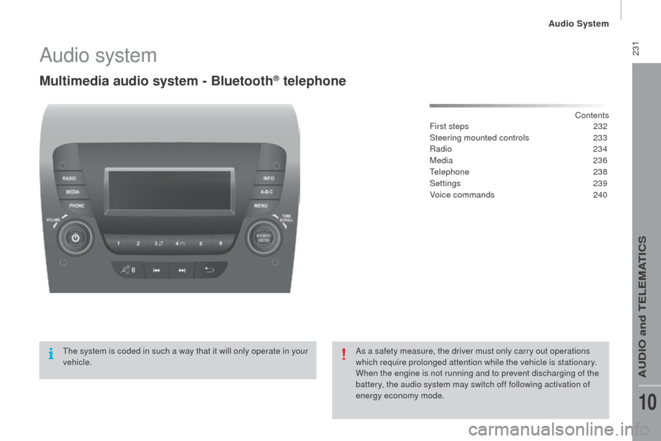 Citroen JUMPER 2016 2.G Owners Manual 231
jumper_en_Chap10b_Autoradio-Fiat-4_ed01-2015
Audio system
Multimedia audio system - Bluetooth® telephone
Contents
First steps 2 32
Steering mounted controls
23
3
ra
dio
234
Media
236
Tel Citroen JUMPER 2016 2.G Owners Manual 231
jumper_en_Chap10b_Autoradio-Fiat-4_ed01-2015
Audio system
Multimedia audio system - Bluetooth® telephone
Contents
First steps 2 32
Steering mounted controls
23
3
ra
dio
234
Media
236
Tel
