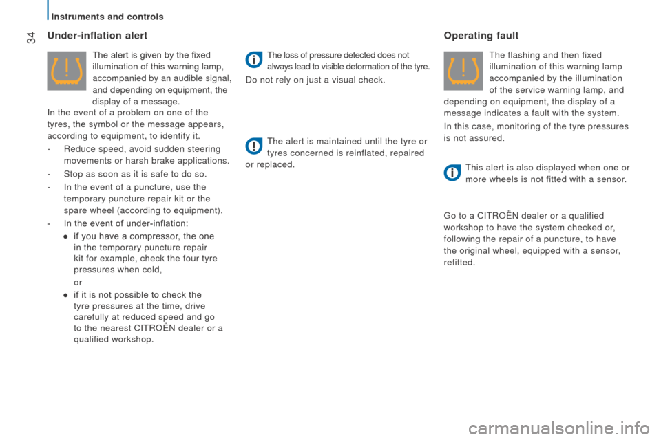 Citroen JUMPER 2016 2.G Owners Manual  34
jumper_en_Chap02_Pret-a-Partir_ed01-2015
under-inflation alert
The alert is given by the fixed 
illumination of this warning lamp, 
accompanied by an audible signal, 
and depending on equipment, t