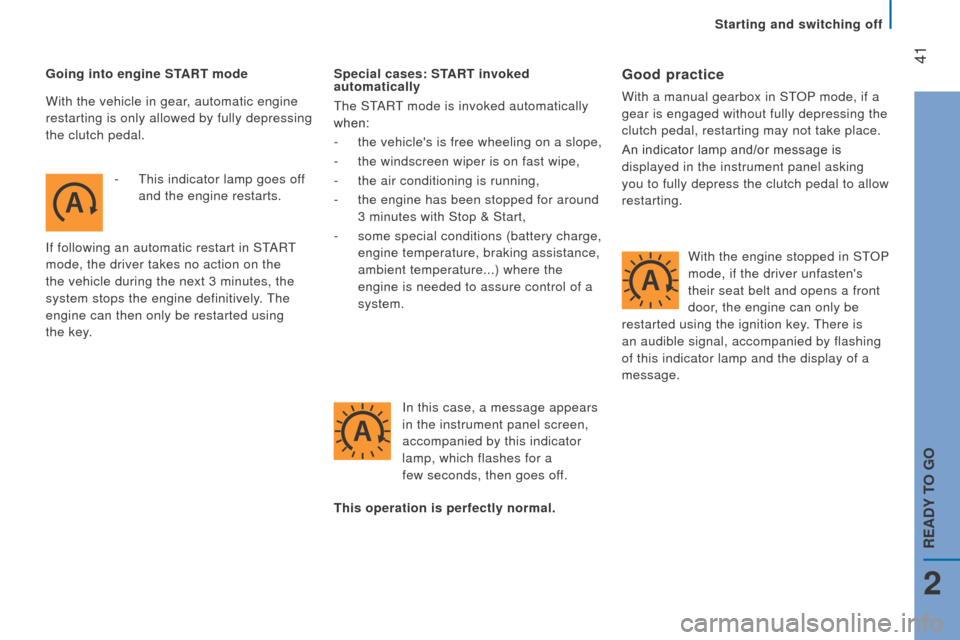Citroen JUMPER 2016 2.G Owners Manual  41
jumper_en_Chap02_Pret-a-Partir_ed01-2015
Going into engine StArt  mode
-  
This indicator lamp goes of
 f 
and the engine restarts.
i

f following an automatic restart in STA r
T
  
mode, the driv