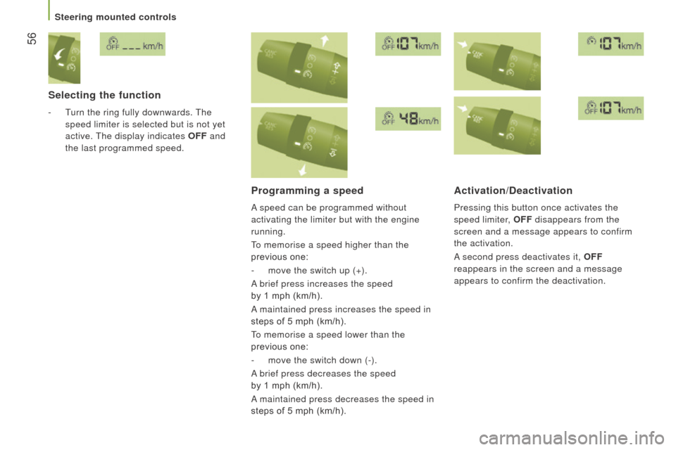 Citroen JUMPER 2016 2.G Workshop Manual  56
jumper_en_Chap03_Ergo-et-confort_ed01-2015
Selecting the function
- Turn the ring fully downwards. The speed limiter is selected but is not yet 
active. The display indicates OFF and 
the last pro