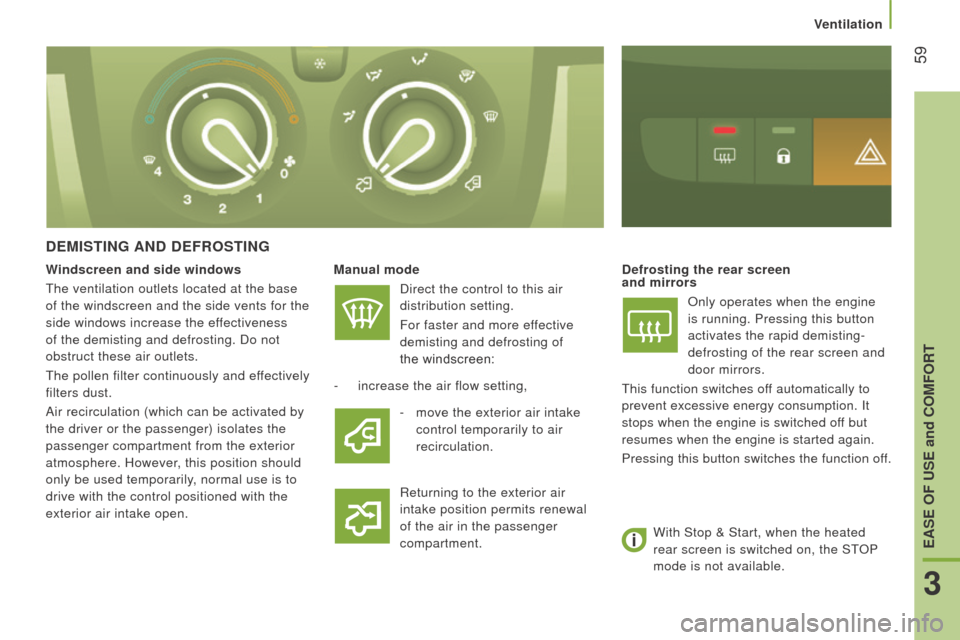 Citroen JUMPER 2016 2.G Repair Manual  59
jumper_en_Chap03_Ergo-et-confort_ed01-2015
dEMIStInG And dEF r OS t I n G
Manual mode
Direct the control to this air 
distribution setting.
For faster and more effective 
demisting and defrosting 