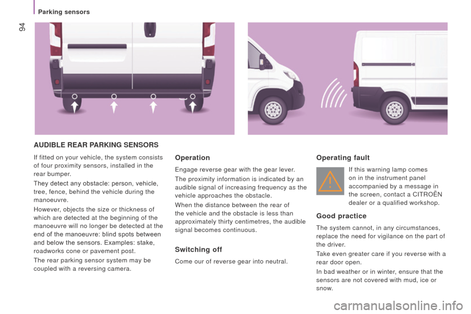 Citroen JUMPER 2016 2.G Owners Manual 94
jumper_en_Chap04_Technologie-a-bord_ed01-2015
AudIBLE rEAr PArKInG SEnSOrS
if fitted on your vehicle, the system consists
of four proximity sensors, installed in the
rear bumper.
They detect an Citroen JUMPER 2016 2.G Owners Manual 94
jumper_en_Chap04_Technologie-a-bord_ed01-2015
AudIBLE rEAr PArKInG SEnSOrS
if fitted on your vehicle, the system consists
of four proximity sensors, installed in the
rear bumper.
They detect an