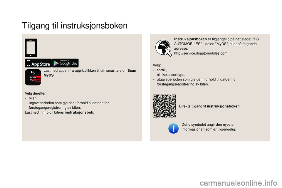 CITROEN DS3 CABRIO 2018  InstruksjonsbØker (in Norwegian) Tilgang til instruksjonsboken
Instruksjonsboken er tilgjengelig på nettstedet "DS 
AUTOMOBILES", i   delen "MyDS", eller på følgende 
adresse:
http://service.dsautomobiles.com
Dette