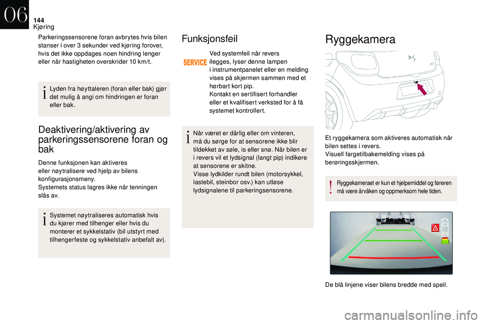 CITROEN DS3 2018 InstruksjonsbØker (in Norwegian) 144
Deaktivering/aktivering av
parkeringssensorene foran og
bak
Denne funksjonen kan aktiveres
eller nøytralisere ved hjelp av bilens
konfigurasjonsmeny.
Systemets status lagres ikke når tennin CITROEN DS3 2018 InstruksjonsbØker (in Norwegian) 144
Deaktivering/aktivering av
parkeringssensorene foran og
bak
Denne funksjonen kan aktiveres
eller nøytralisere ved hjelp av bilens
konfigurasjonsmeny.
Systemets status lagres ikke når tennin