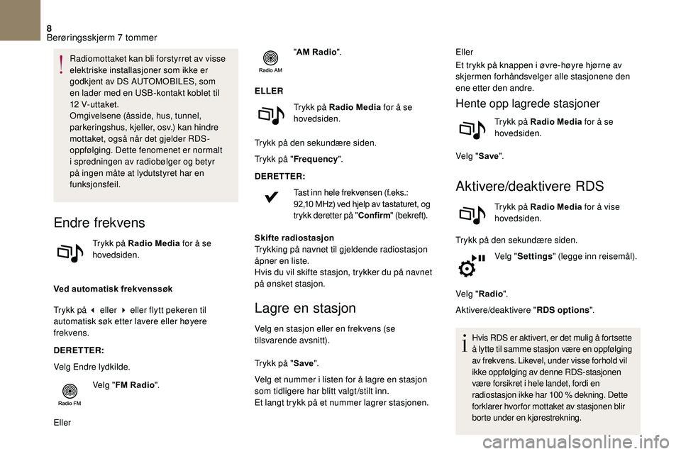 CITROEN DS3 CABRIO 2018  InstruksjonsbØker (in Norwegian) 8
Radiomottaket kan bli forstyrret av visse 
elektriske installasjoner som ikke er 
godkjent av DS  AUTOMOBILES, som 
en lader med en USB-kontakt koblet til 
12
 

V- ut t aket.
Omgivelsene (åsside, 