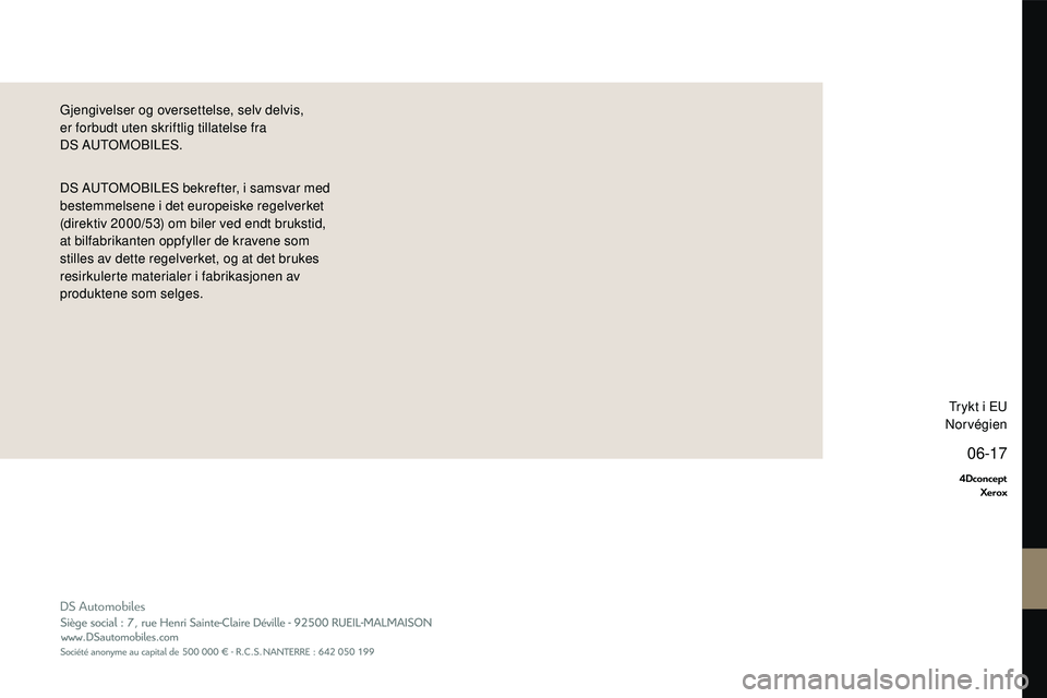 CITROEN DS3 2018 InstruksjonsbØker (in Norwegian) DS Automobiles
06-17
4DconceptXerox
DS AUTOMOBILES bekrefter, i samsvar med
b estemmelsene i det europeiske regelverket
(direktiv 2000/53) om biler ved endt brukstid,
at bilfabrikanten oppfyller CITROEN DS3 2018 InstruksjonsbØker (in Norwegian) DS Automobiles
06-17
4DconceptXerox
DS AUTOMOBILES bekrefter, i samsvar med
b estemmelsene i det europeiske regelverket
(direktiv 2000/53) om biler ved endt brukstid,
at bilfabrikanten oppfyller