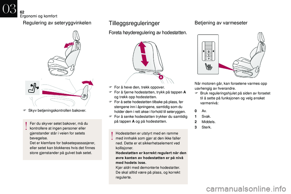 CITROEN DS3 2018 InstruksjonsbØker (in Norwegian) 62
F Skyv betjeningskontrollen bakover.Før du skyver setet bakover, må du
kontrollere at ingen personer eller
gjenstander står i
veien for setets
bevegelse.
Det er klemfare for baksetepassasje CITROEN DS3 2018 InstruksjonsbØker (in Norwegian) 62
F Skyv betjeningskontrollen bakover.Før du skyver setet bakover, må du
kontrollere at ingen personer eller
gjenstander står i
veien for setets
bevegelse.
Det er klemfare for baksetepassasje