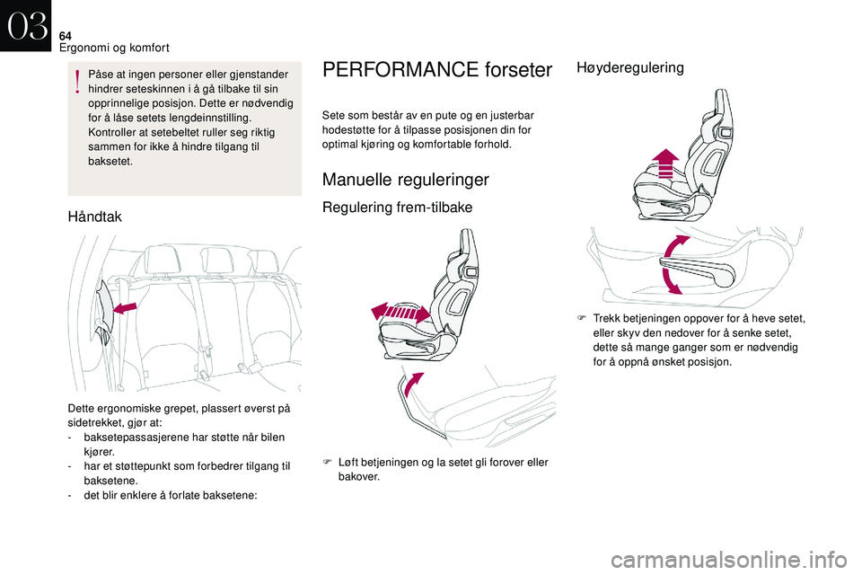CITROEN DS3 2018 InstruksjonsbØker (in Norwegian) 64
Påse at ingen personer eller gjenstander
hindrer seteskinnen i å gå tilbake til sin
opprinnelige posisjon. Dette er nødvendig
for å låse setets lengdeinnstilling.
Kontroller at setebeltet CITROEN DS3 2018 InstruksjonsbØker (in Norwegian) 64
Påse at ingen personer eller gjenstander
hindrer seteskinnen i å gå tilbake til sin
opprinnelige posisjon. Dette er nødvendig
for å låse setets lengdeinnstilling.
Kontroller at setebeltet