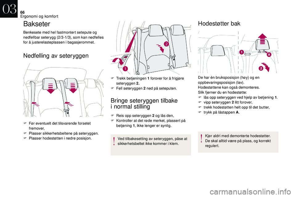 CITROEN DS3 2018 InstruksjonsbØker (in Norwegian) 66
Bakseter
Benkesete med hel fastmontert setepute og
nedfellbar seterygg (2/3 -1/3), som kan nedfelles
for å justerelasteplassen i
bagasjerommet.
Nedfelling av seteryggen
Bringe seteryggen tilba CITROEN DS3 2018 InstruksjonsbØker (in Norwegian) 66
Bakseter
Benkesete med hel fastmontert setepute og
nedfellbar seterygg (2/3 -1/3), som kan nedfelles
for å justerelasteplassen i
bagasjerommet.
Nedfelling av seteryggen
Bringe seteryggen tilba