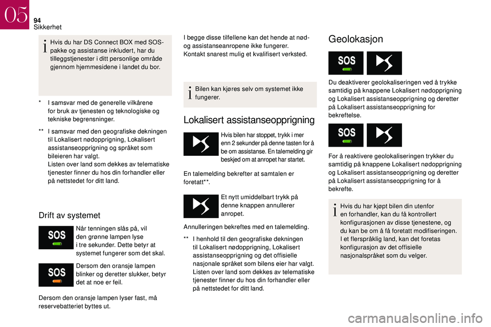CITROEN DS3 2018 InstruksjonsbØker (in Norwegian) 94
* I samsvar med de generelle vilkårene for bruk av tjenesten og teknologiske og
tekniske begrensninger.
**
I s
amsvar med den geografiske dekningen
til Lokalisert nødopprigning, Lokalisert
CITROEN DS3 2018 InstruksjonsbØker (in Norwegian) 94
* I samsvar med de generelle vilkårene for bruk av tjenesten og teknologiske og
tekniske begrensninger.
**
I s
amsvar med den geografiske dekningen
til Lokalisert nødopprigning, Lokalisert