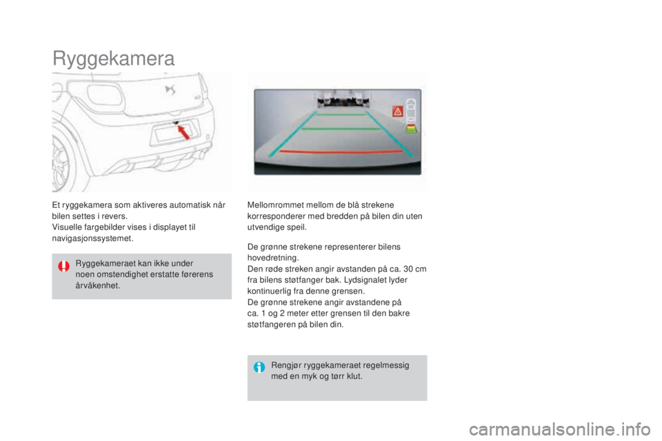 CITROEN DS3 2017 InstruksjonsbØker (in Norwegian) DS3_no_Chap04_conduite_ed02-2015
Ryggekamera
Ryggekameraet kan ikke under
noen omstendighet erstatte førerens
årvåkenhet.Rengjør ryggekameraet regelmessig
med en myk og tørr klut.
Et ryggekame CITROEN DS3 2017 InstruksjonsbØker (in Norwegian) DS3_no_Chap04_conduite_ed02-2015
Ryggekamera
Ryggekameraet kan ikke under
noen omstendighet erstatte førerens
årvåkenhet.Rengjør ryggekameraet regelmessig
med en myk og tørr klut.
Et ryggekame