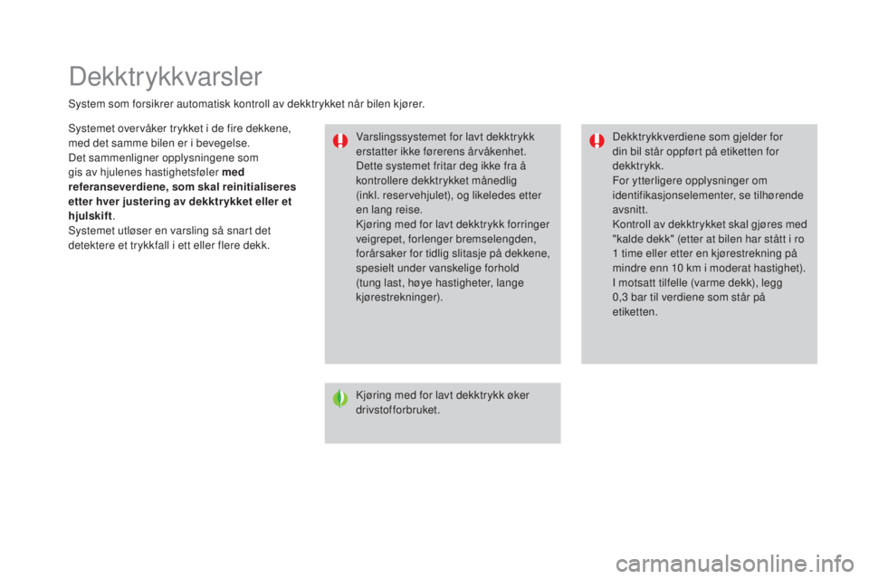 CITROEN DS3 2017 InstruksjonsbØker (in Norwegian) DS3_no_Chap06_securite_ed02-2015
Dekktrykkvarsler
System som forsikrer automatisk kontroll av dekktrykket når bilen kjører.Varslingssystemet for lavt dekktrykk
erstatter ikke førerens årvåkenhet CITROEN DS3 2017 InstruksjonsbØker (in Norwegian) DS3_no_Chap06_securite_ed02-2015
Dekktrykkvarsler
System som forsikrer automatisk kontroll av dekktrykket når bilen kjører.Varslingssystemet for lavt dekktrykk
erstatter ikke førerens årvåkenhet