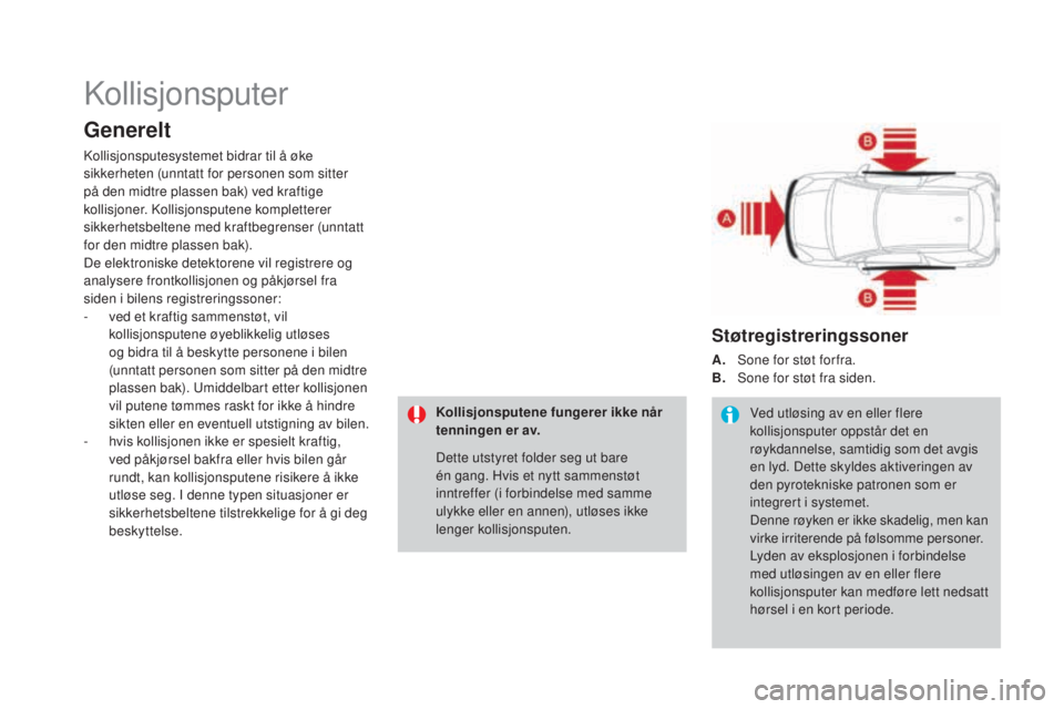 CITROEN DS3 2017 InstruksjonsbØker (in Norwegian) DS3_no_Chap06_securite_ed02-2015
Kollisjonsputer
generelt
Kollisjonsputesystemet bidrar til å øke
sikkerheten (unntatt for personen som sitter
på den midtre plassen bak) ved kraftige
kollisjoner CITROEN DS3 2017 InstruksjonsbØker (in Norwegian) DS3_no_Chap06_securite_ed02-2015
Kollisjonsputer
generelt
Kollisjonsputesystemet bidrar til å øke
sikkerheten (unntatt for personen som sitter
på den midtre plassen bak) ved kraftige
kollisjoner