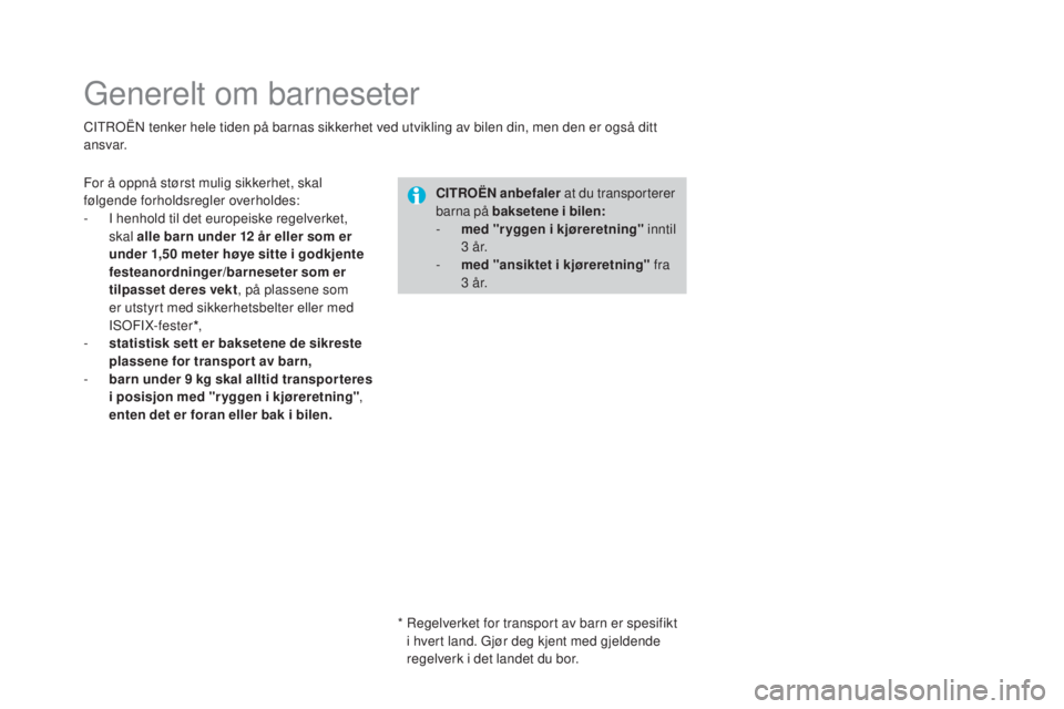 CITROEN DS3 2017 InstruksjonsbØker (in Norwegian) DS3_no_Chap07_securite-enfants_ed02-2015
Generelt om barneseter
CITROËN tenker hele tiden på barnas sikkerhet ved utvikling av bilen din, men den er også ditt
ansvar.CITROË
n anb
efaler at du tr CITROEN DS3 2017 InstruksjonsbØker (in Norwegian) DS3_no_Chap07_securite-enfants_ed02-2015
Generelt om barneseter
CITROËN tenker hele tiden på barnas sikkerhet ved utvikling av bilen din, men den er også ditt
ansvar.CITROË
n anb
efaler at du tr