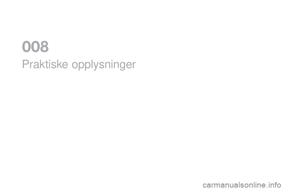 CITROEN DS3 2017 InstruksjonsbØker (in Norwegian) DS3_no_Chap08_info-pratiques_ed02-2015
Praktiske opplysninger
0 CITROEN DS3 2017 InstruksjonsbØker (in Norwegian) DS3_no_Chap08_info-pratiques_ed02-2015
Praktiske opplysninger
0