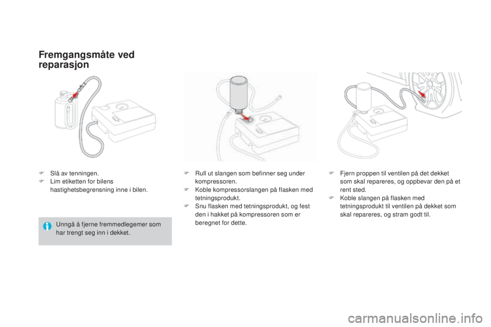 CITROEN DS3 2017  InstruksjonsbØker (in Norwegian) DS3_no_Chap08_info-pratiques_ed02-2015
F Slå av tenningen.
F Li m etiketten for bilens 
hastighetsbegrensning inne i bilen.
Fremgangsmåte ved 
reparasjon
Unngå å fjerne fremmedlegemer som 
har tre