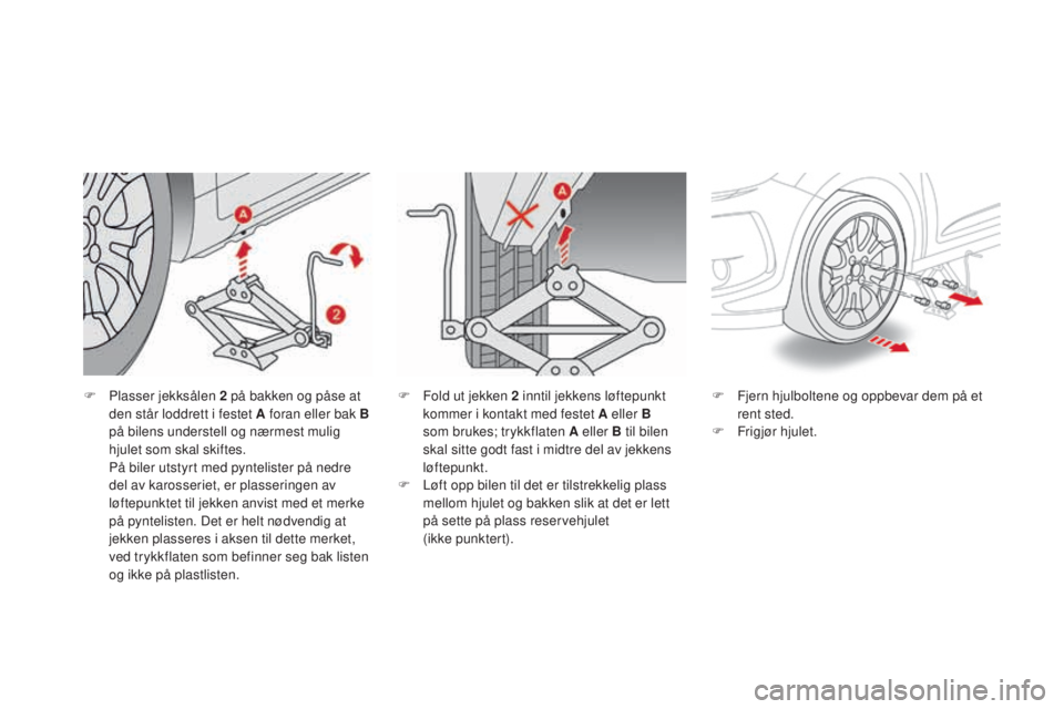 CITROEN DS3 2017  InstruksjonsbØker (in Norwegian) DS3_no_Chap08_info-pratiques_ed02-2015
F Plasser jekksålen 2 på bakken og påse at 
den står loddrett i festet A foran eller bak B  
på bilens understell og nærmest mulig 
hjulet som skal skiftes