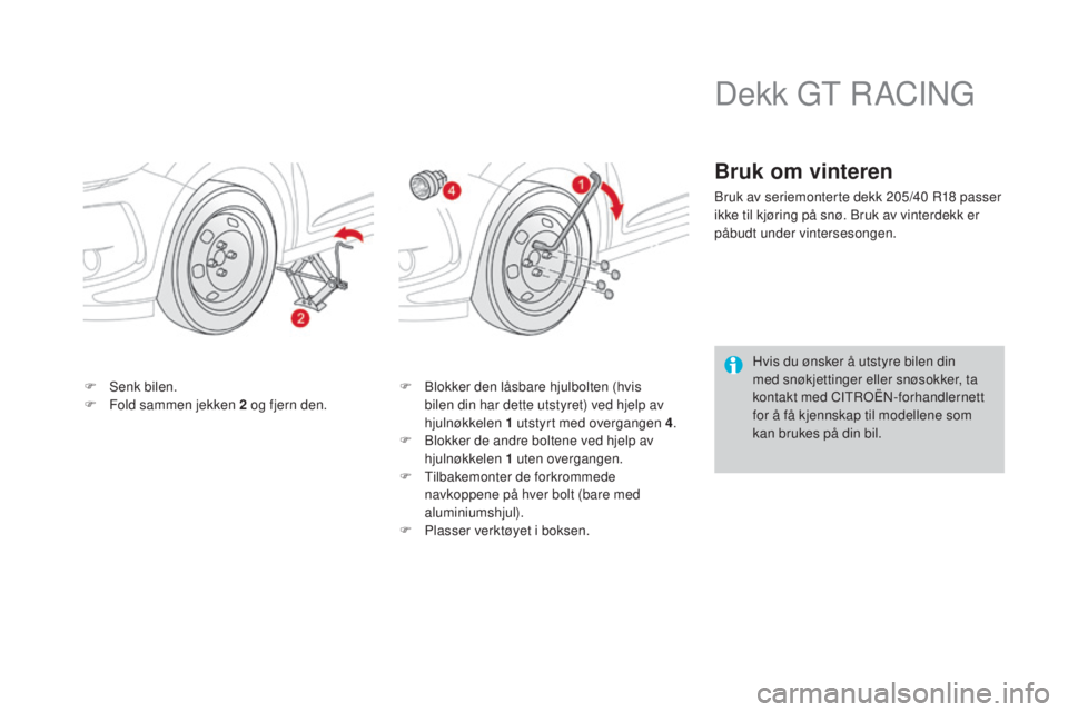CITROEN DS3 2017 InstruksjonsbØker (in Norwegian) DS3_no_Chap08_info-pratiques_ed02-2015
F Senk bilen.
F Fo ld sammen jekken 2 o g fjern den.F Bl
okker den låsbare hjulbolten (hvis
bilen din har dette utstyret) ved hjelp av
hjulnøkkelen 1
u
tst CITROEN DS3 2017 InstruksjonsbØker (in Norwegian) DS3_no_Chap08_info-pratiques_ed02-2015
F Senk bilen.
F Fo ld sammen jekken 2 o g fjern den.F Bl
okker den låsbare hjulbolten (hvis
bilen din har dette utstyret) ved hjelp av
hjulnøkkelen 1
u
tst