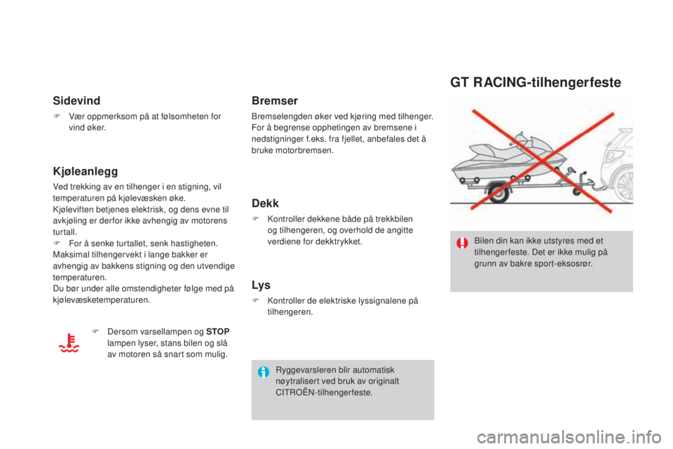 CITROEN DS3 2017  InstruksjonsbØker (in Norwegian) DS3_no_Chap08_info-pratiques_ed02-2015
gT RACIng-tilhengerfeste
Bilen din kan ikke utstyres med et 
tilhenger feste. Det er ikke mulig på 
grunn av bakre sport-eksosrør.
Sidevind
F Vær oppmerksom p
