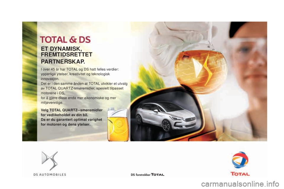 CITROEN DS3 2017  InstruksjonsbØker (in Norwegian) DS3_no_Chap09_verifications_ed02-2015
ET DYnAMISK, 
F REMTIDSRETTET
PART
nER

SKAP.
I over 45 år har TOTAL og DS hatt felles verdier: 
yp perlige ytelser, kreativitet og teknologisk 
innovasjon.
Det 