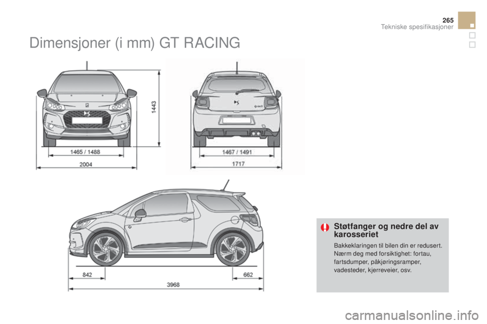 CITROEN DS3 2017 InstruksjonsbØker (in Norwegian) 265
DS3_no_Chap10_caracteristiques_ed02-2015
Støtfanger og nedre del av
karosseriet
Bakkeklaringen til bilen din er redusert.
Nærm deg med forsiktighet: fortau,
fartsdumper, påkjøringsramper,
v CITROEN DS3 2017 InstruksjonsbØker (in Norwegian) 265
DS3_no_Chap10_caracteristiques_ed02-2015
Støtfanger og nedre del av
karosseriet
Bakkeklaringen til bilen din er redusert.
Nærm deg med forsiktighet: fortau,
fartsdumper, påkjøringsramper,
v