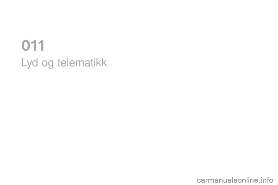 CITROEN DS3 2017 InstruksjonsbØker (in Norwegian) DS3_no_Chap11_audio_ed02-2015
Lyd og telematikk
0 CITROEN DS3 2017 InstruksjonsbØker (in Norwegian) DS3_no_Chap11_audio_ed02-2015
Lyd og telematikk
0