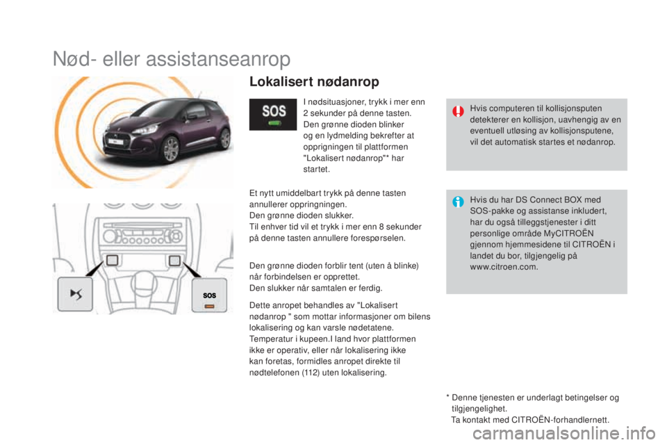 CITROEN DS3 2017 InstruksjonsbØker (in Norwegian) DS3_no_Chap11b_BTA_ed02-2015
Nød- eller assistanseanrop
Hvis computeren til kollisjonsputen
detekterer en kollisjon, uavhengig av en
eventuell utløsing av kollisjonsputene,
vil det automatisk sta CITROEN DS3 2017 InstruksjonsbØker (in Norwegian) DS3_no_Chap11b_BTA_ed02-2015
Nød- eller assistanseanrop
Hvis computeren til kollisjonsputen
detekterer en kollisjon, uavhengig av en
eventuell utløsing av kollisjonsputene,
vil det automatisk sta