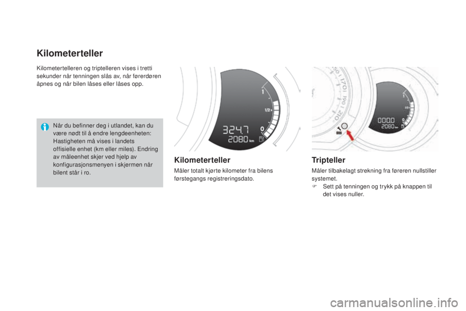 CITROEN DS3 2017 InstruksjonsbØker (in Norwegian) DS3_no_Chap01_controle-de-marche_ed02-2015
Kilometertelleren og triptelleren vises i tretti
sekunder når tenningen slås av, når førerdøren
åpnes og når bilen låses eller låses opp.
Kilomete CITROEN DS3 2017 InstruksjonsbØker (in Norwegian) DS3_no_Chap01_controle-de-marche_ed02-2015
Kilometertelleren og triptelleren vises i tretti
sekunder når tenningen slås av, når førerdøren
åpnes og når bilen låses eller låses opp.
Kilomete