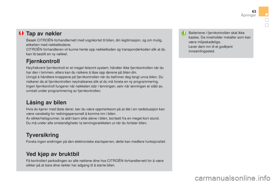 CITROEN DS3 2017 InstruksjonsbØker (in Norwegian) 63
DS3_no_Chap02_ouvertures_ed02-2015
Batteriene i fjernkontrollen skal ikke
kastes. De inneholder metaller som kan
være miljøskadelige.
Lever dem inn til et godkjent
innsamlingssted.Tap av nøkl CITROEN DS3 2017 InstruksjonsbØker (in Norwegian) 63
DS3_no_Chap02_ouvertures_ed02-2015
Batteriene i fjernkontrollen skal ikke
kastes. De inneholder metaller som kan
være miljøskadelige.
Lever dem inn til et godkjent
innsamlingssted.Tap av nøkl
