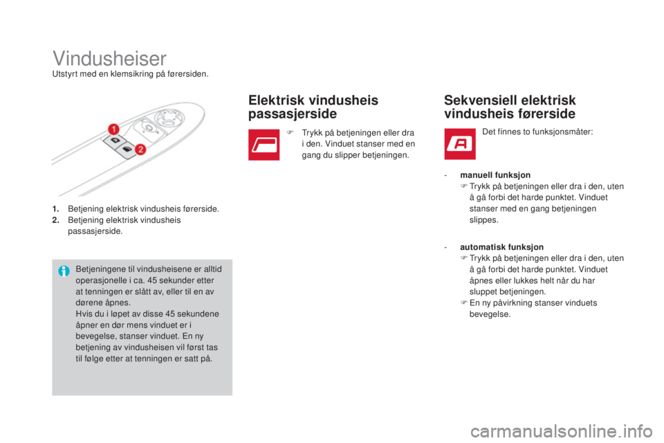 CITROEN DS3 2017 InstruksjonsbØker (in Norwegian) DS3_no_Chap02_ouvertures_ed02-2015
1. Betjening elektrisk vindusheis førerside.
2. Be tjening elektrisk vindusheis
passasjerside.
VindusheiserUtstyrt med en klemsikring på førersiden.
Betjeningene CITROEN DS3 2017 InstruksjonsbØker (in Norwegian) DS3_no_Chap02_ouvertures_ed02-2015
1. Betjening elektrisk vindusheis førerside.
2. Be tjening elektrisk vindusheis
passasjerside.
VindusheiserUtstyrt med en klemsikring på førersiden.
Betjeningene