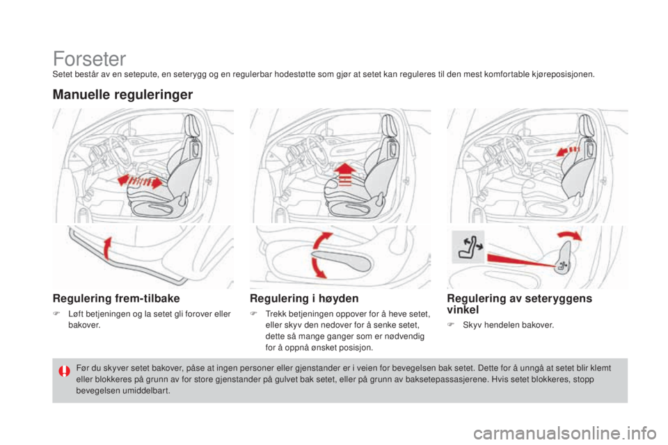 CITROEN DS3 2017  InstruksjonsbØker (in Norwegian) DS3_no_Chap03_confort_ed02-2015
ForseterSetet består av en setepute, en seterygg og en regulerbar hodestøtte som gjør at setet kan reguleres til den mest komfortable kjøreposisjonen.
Manuelle regu