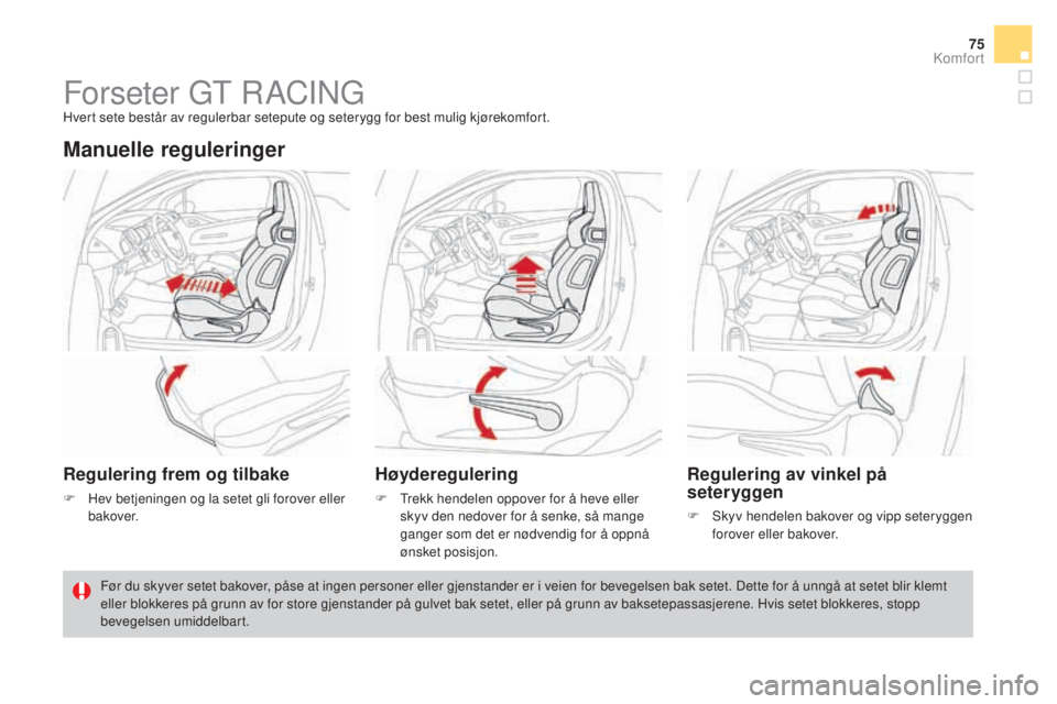 CITROEN DS3 2017  InstruksjonsbØker (in Norwegian) 75
DS3_no_Chap03_confort_ed02-2015
Forseter GT RACINGHvert sete består av regulerbar setepute og seterygg for best mulig kjørekomfort.
Manuelle reguleringer
Regulering frem og tilbake
F Hev betjenin