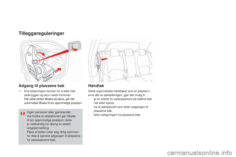 CITROEN DS3 2017  InstruksjonsbØker (in Norwegian) DS3_no_Chap03_confort_ed02-2015
Tilleggsreguleringer
Adgang til plassene bak
F Dra betjeningen forover for å felle ned 
seteryggen og skyv setet fremover.
 Nå

r setet settes tilbake på plass, går