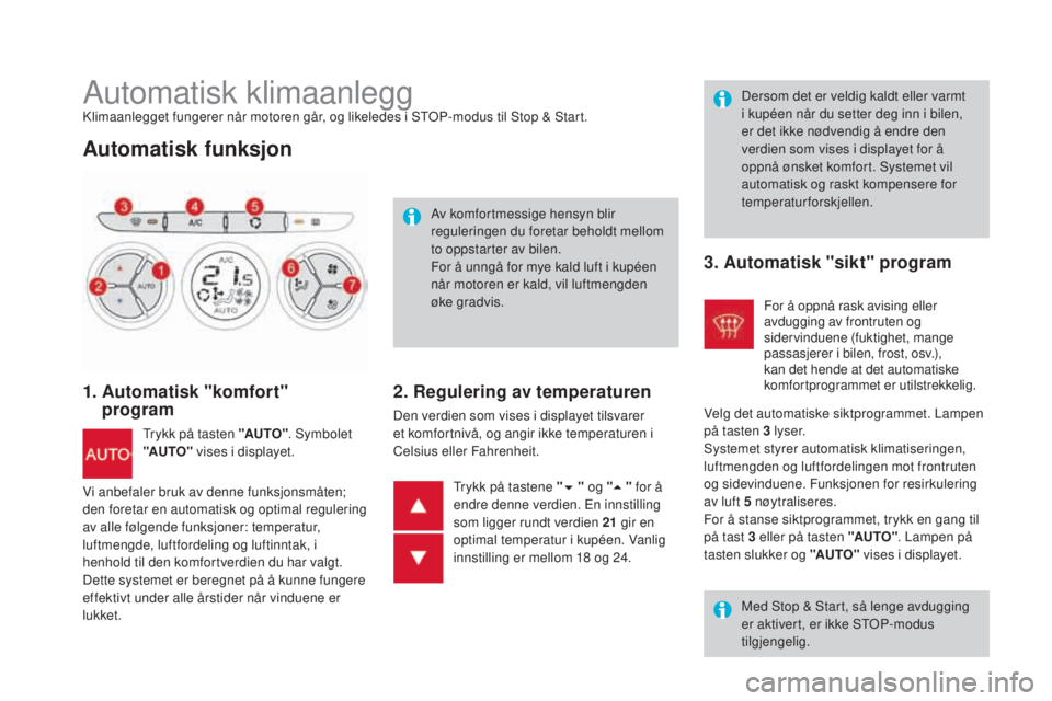 CITROEN DS3 2017  InstruksjonsbØker (in Norwegian) DS3_no_Chap03_confort_ed02-2015
Automatisk klimaanleggKlimaanlegget fungerer når motoren går, og likeledes i STOP-modus til Stop & Start.
Automatisk funksjon
1.  Automatisk "komfort"  
progr