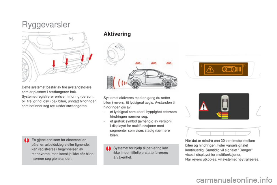 CITROEN DS3 2016 InstruksjonsbØker (in Norwegian) DS3_no_Chap04_conduite_ed01-2015
Ryggevarsler
Dette systemet består av fire avstandsfølere
som er plassert i støtfangeren bak.
Systemet registrerer enhver hindring (person,
bil, tre, grind, osv.) CITROEN DS3 2016 InstruksjonsbØker (in Norwegian) DS3_no_Chap04_conduite_ed01-2015
Ryggevarsler
Dette systemet består av fire avstandsfølere
som er plassert i støtfangeren bak.
Systemet registrerer enhver hindring (person,
bil, tre, grind, osv.)