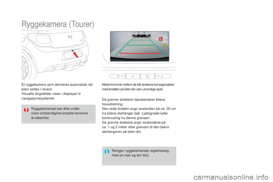 CITROEN DS3 2016 InstruksjonsbØker (in Norwegian) DS3_no_Chap04_conduite_ed01-2015
Ryggekamera (Tourer)
Ryggekameraet kan ikke under
noen omstendighet erstatte førerens
årvåkenhet.Rengjør ryggekameraet regelmessig
med en myk og tørr klut.
Et CITROEN DS3 2016 InstruksjonsbØker (in Norwegian) DS3_no_Chap04_conduite_ed01-2015
Ryggekamera (Tourer)
Ryggekameraet kan ikke under
noen omstendighet erstatte førerens
årvåkenhet.Rengjør ryggekameraet regelmessig
med en myk og tørr klut.
Et