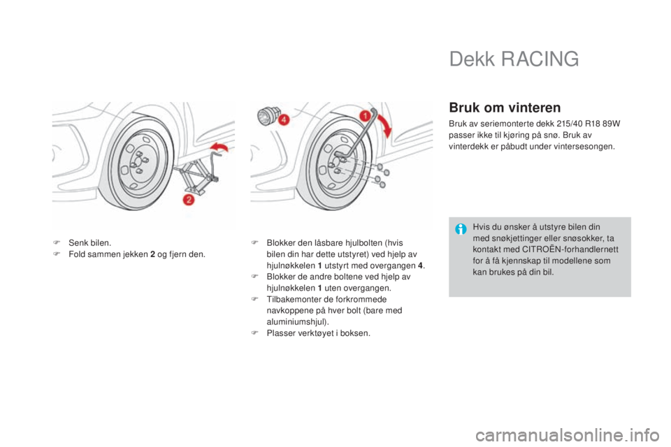 CITROEN DS3 2016  InstruksjonsbØker (in Norwegian) DS3_no_Chap08_info-pratiques_ed01-2015
F Senk bilen.
F F old sammen jekken 2 og fjern den. F
 B lokker den låsbare hjulbolten (hvis 
bilen din har dette utstyret) ved hjelp av 
hjulnøkkelen 1 utstyr