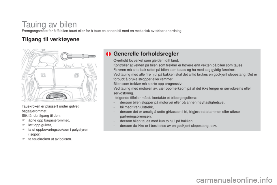 CITROEN DS3 2016 InstruksjonsbØker (in Norwegian) DS3_no_Chap08_info-pratiques_ed01-2015
Tauing av bilenFremgangsmåte for å få bilen tauet eller for å taue en annen bil med en mekanisk avtakbar anordning.
Tauekroken er plassert under gulvet i
ba CITROEN DS3 2016 InstruksjonsbØker (in Norwegian) DS3_no_Chap08_info-pratiques_ed01-2015
Tauing av bilenFremgangsmåte for å få bilen tauet eller for å taue en annen bil med en mekanisk avtakbar anordning.
Tauekroken er plassert under gulvet i
ba
